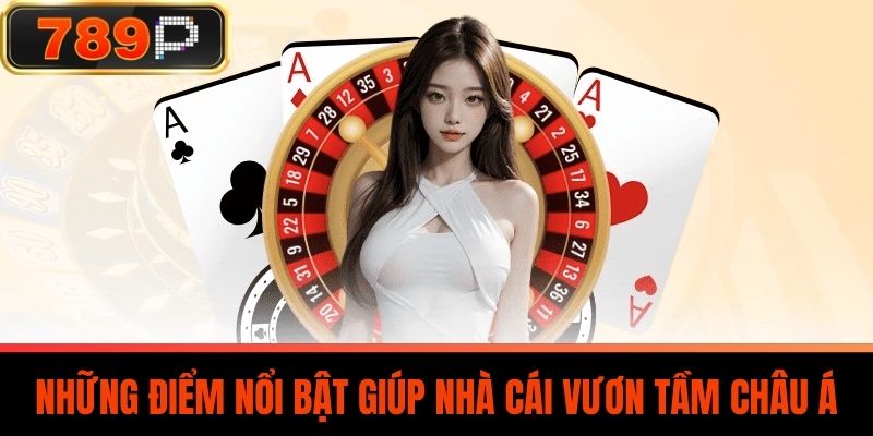Những điểm nổi bật giúp 789P vươn tầm châu Á
