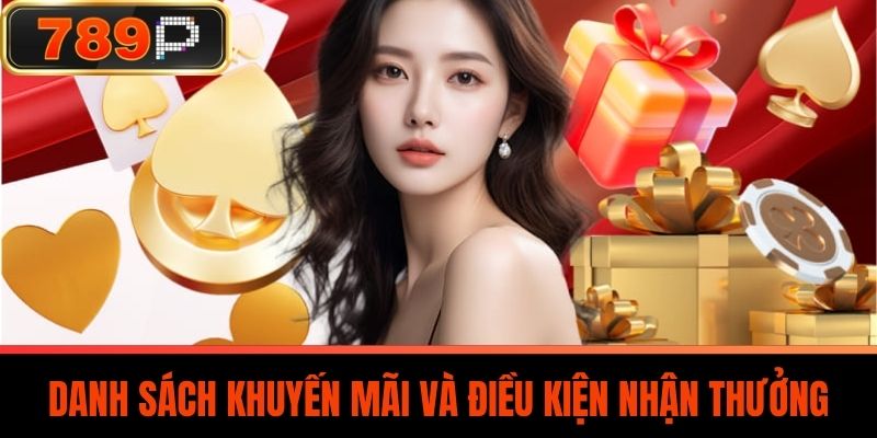 Danh sách các khuyến mãi và điều kiện nhận thưởng tại 789P
