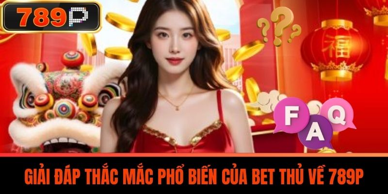 Giải đáp thắc mắc của người chơi về 789P