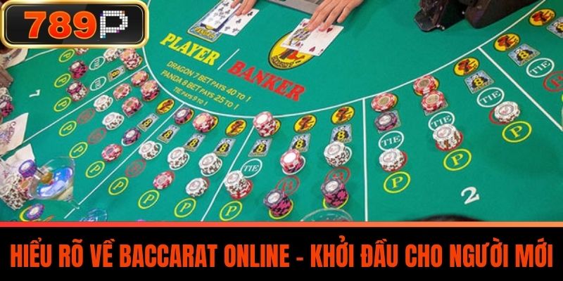 Hiểu Rõ Về Baccarat Online – Khởi Đầu Cho Người Mới