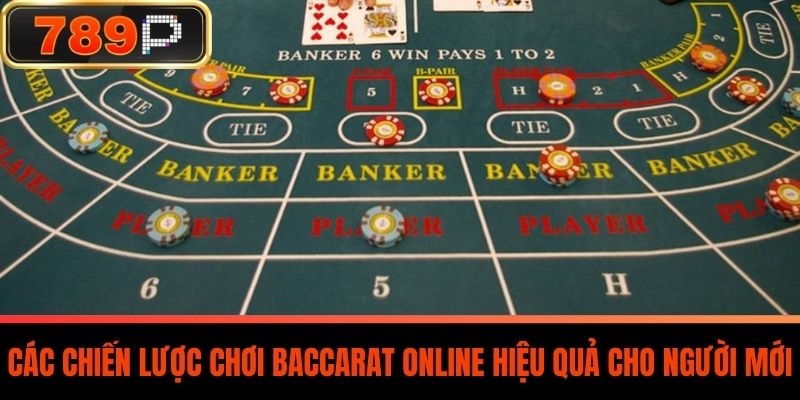 Các Chiến Lược Chơi Baccarat Online Hiệu Quả Cho Người Mới