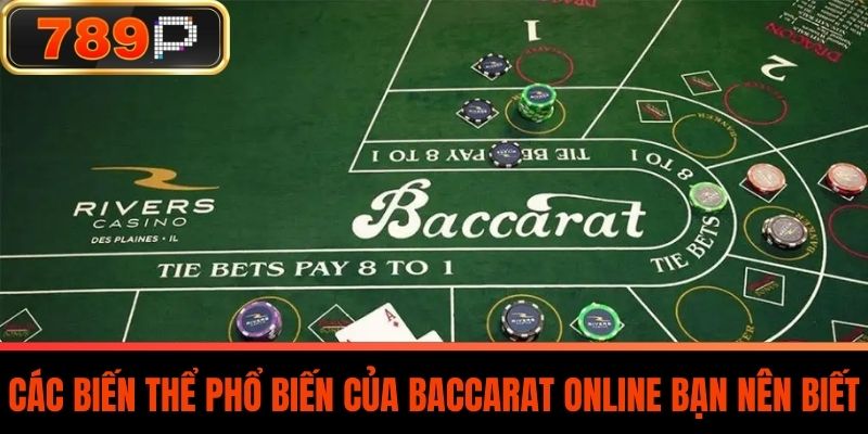 Các Biến Thể Phổ Biến Của Baccarat Online Bạn Nên Biết