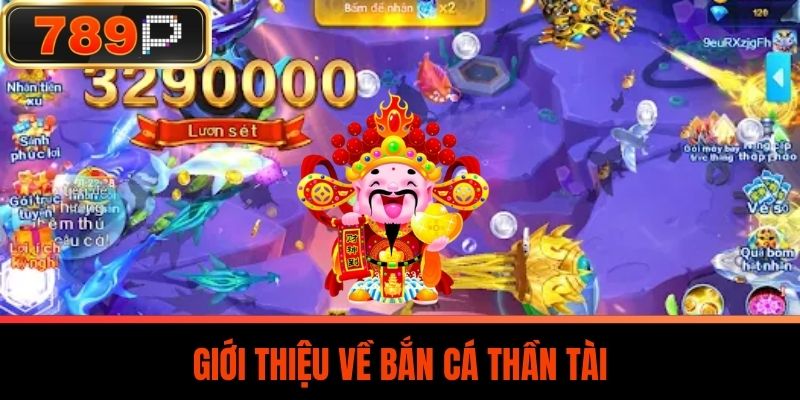 Giới Thiệu Về Bắn Cá Thần Tài