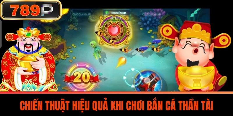 Chiến Thuật Hiệu Quả Khi Chơi Bắn Cá Thần Tài