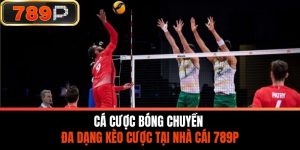 Cá Cược Bóng Chuyền - Đa Dạng Kèo Cược Tại Nhà Cái 789P