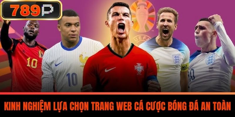 Kinh Nghiệm Lựa Chọn Trang Web Cá Cược Bóng Đá An Toàn