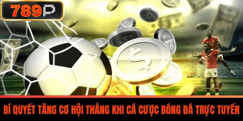 Bí Quyết Tăng Cơ Hội Thắng Khi Cá Cược Bóng Đá Trực Tuyến