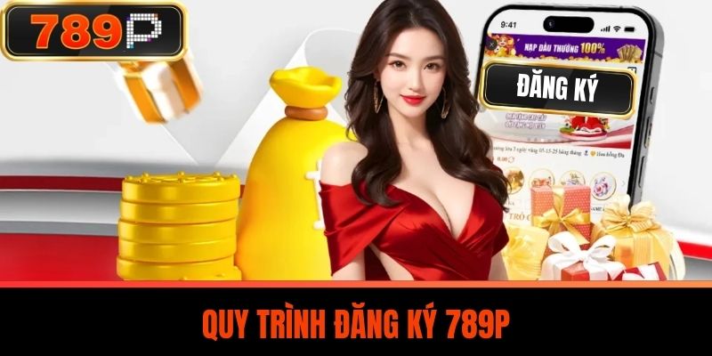 Quy trình Đăng Ký 789P