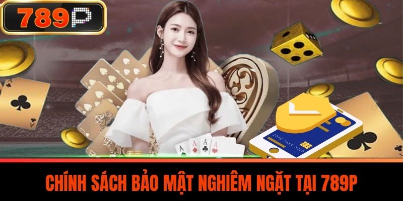 Chính sách bảo mật nghiêm ngặt tại 789P