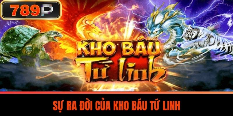Sự Ra Đời Của Kho Báu Tứ Linh
