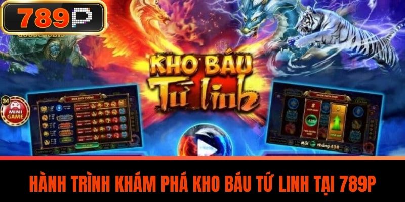 Hành Trình Khám Phá Kho Báu Tứ Linh Tại 789P