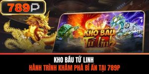 Kho Báu Tứ Linh - Hành Trình Khám Phá Bí Ẩn Tại 789P