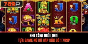 Kho Tàng Ngũ Long - Tựa Game Nổ Hũ Hấp Dẫn Số 1 789P