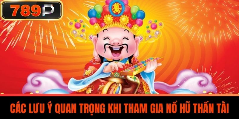 Các Lưu Ý Quan Trọng Khi Tham Gia Nổ Hũ Thần Tài