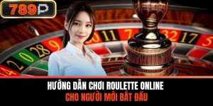 Hướng Dẫn Chơi Roulette Online Cho Người Mới Bắt Đầu