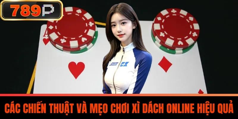 Các chiến thuật và mẹo chơi Xì Dách Online hiệu quả