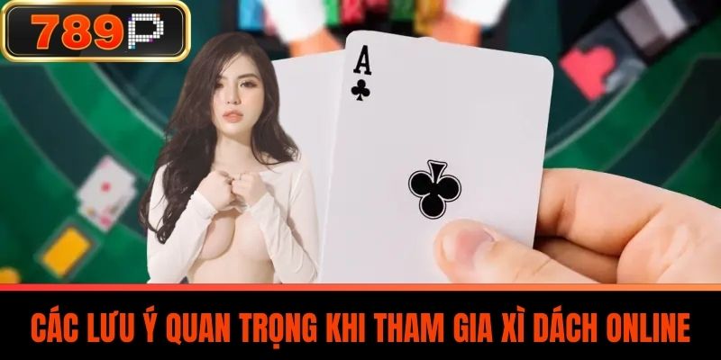 Các lưu ý quan trọng khi tham gia Xì Dách Online