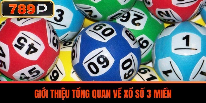 Giới thiệu tổng quan về Xổ Số 3 Miền