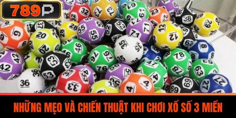 Những mẹo và chiến thuật khi chơi Xổ Số 3 Miền