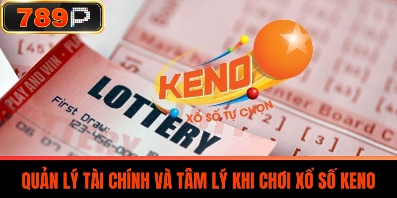 Quản Lý Tài Chính Và Tâm Lý Khi Chơi Xổ Số Keno