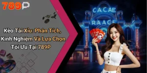 Kèo Tài Xỉu: Phân Tích, Kinh Nghiệm Và Lựa Chọn Tối Ưu Tại 789P