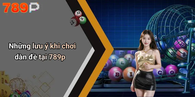 Những lưu ý khi chơi dàn đề tại 789p